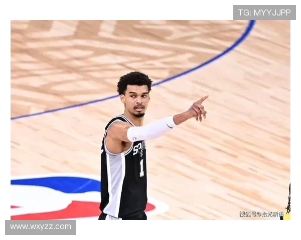 维克托文班亚马引领新时代篮球革命展现巨人天赋与未来统治力